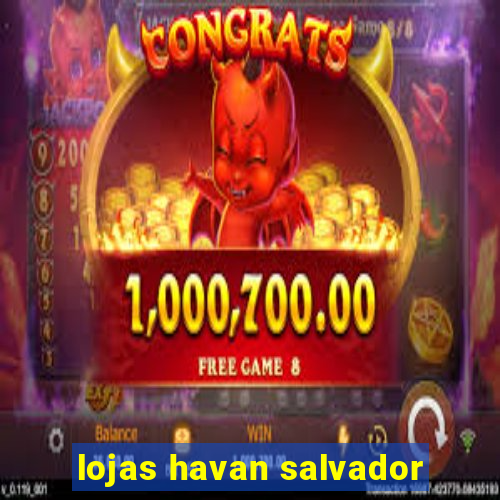 lojas havan salvador